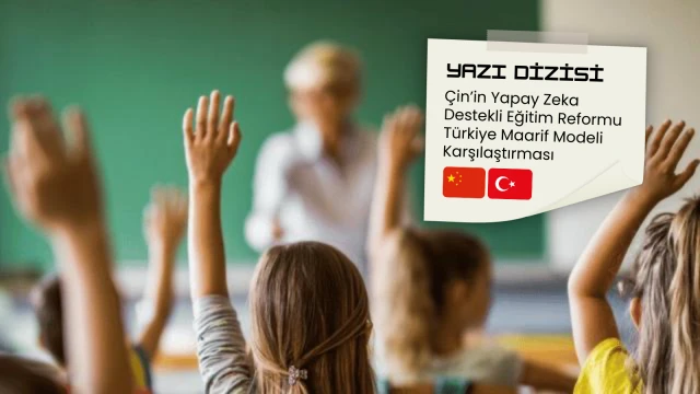 Çin’in yapay zeka destekli eğitim reformu – Türkiye karşılaştırması (2)