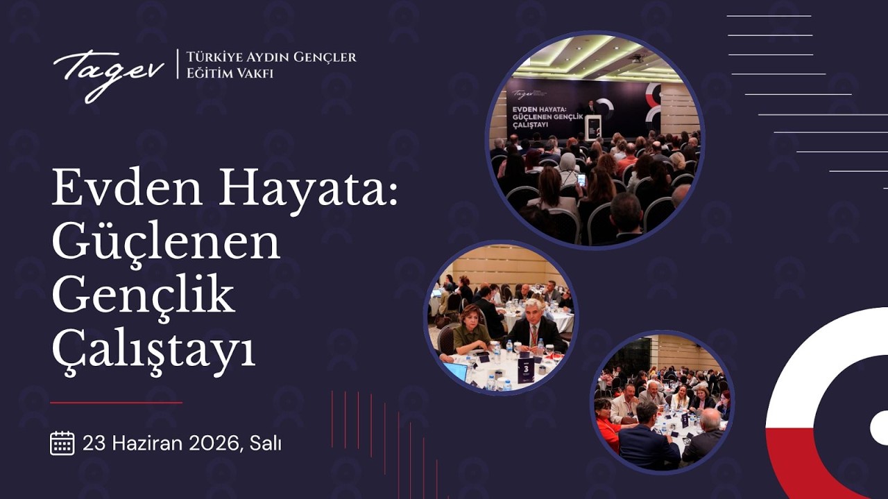 TAGEV Ev Sahipliğinde Evden Hayata: Güçlenen Gençlik Çalıştayı Düzenlendi